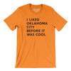 I Liked Oklahoma City Before It Was Cool Men/Unisex T-Shirt-Orange-Allegiant Goods Co. Vintage Sports Apparel