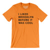I Liked Brooklyn Before It Was Cool Men/Unisex T-Shirt-Orange-Allegiant Goods Co. Vintage Sports Apparel