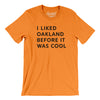 I Liked Oakland Before It Was Cool Men/Unisex T-Shirt-Orange-Allegiant Goods Co. Vintage Sports Apparel