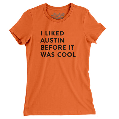 I Liked Austin Before It Was Cool Women's T-Shirt-Orange-Allegiant Goods Co. Vintage Sports Apparel