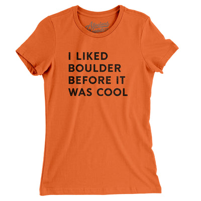 I Liked Boulder Before It Was Cool Women's T-Shirt-Orange-Allegiant Goods Co. Vintage Sports Apparel
