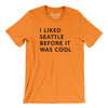 I Liked Seattle Before It Was Cool Men/Unisex T-Shirt-Orange-Allegiant Goods Co. Vintage Sports Apparel
