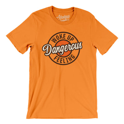 Woke Up Feeling Dangerous Men/Unisex T-Shirt-Orange-Allegiant Goods Co. Vintage Sports Apparel