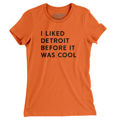 I Liked Detroit Before It Was Cool Women's T-Shirt-Orange-Allegiant Goods Co. Vintage Sports Apparel