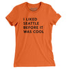 I Liked Seattle Before It Was Cool Women's T-Shirt-Orange-Allegiant Goods Co. Vintage Sports Apparel