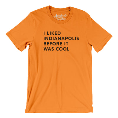 I Liked Indianapolis Before It Was Cool Men/Unisex T-Shirt-Orange-Allegiant Goods Co. Vintage Sports Apparel