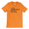 I Liked Albuquerque Before It Was Cool Men/Unisex T-Shirt-Orange-Allegiant Goods Co. Vintage Sports Apparel