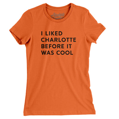 I Liked Charlotte Before It Was Cool Women's T-Shirt-Orange-Allegiant Goods Co. Vintage Sports Apparel