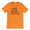 I Liked Austin Before It Was Cool Men/Unisex T-Shirt-Orange-Allegiant Goods Co. Vintage Sports Apparel