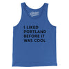I Liked Portland Before It Was Cool Men/Unisex Tank Top-True Royal-Allegiant Goods Co. Vintage Sports Apparel
