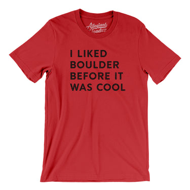 I Liked Boulder Before It Was Cool Men/Unisex T-Shirt-Allegiant Goods Co. Vintage Sports Apparel