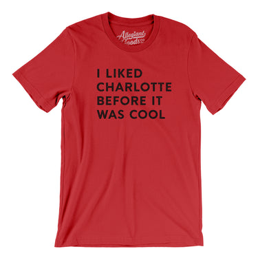 I Liked Charlotte Before It Was Cool Men/Unisex T-Shirt-Allegiant Goods Co. Vintage Sports Apparel