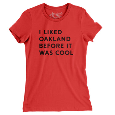 I Liked Oakland Before It Was Cool Women's T-Shirt-Allegiant Goods Co. Vintage Sports Apparel