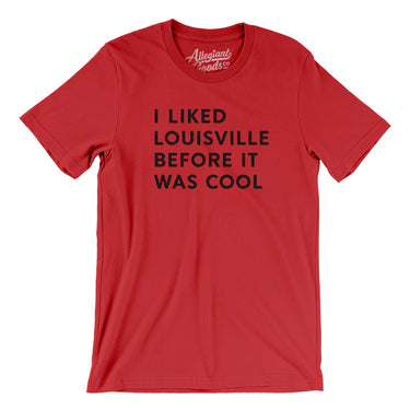 I Liked Louisville Before It Was Cool Men/Unisex T-Shirt-Allegiant Goods Co. Vintage Sports Apparel