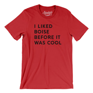 I Liked Boise Before It Was Cool Men/Unisex T-Shirt-Allegiant Goods Co. Vintage Sports Apparel