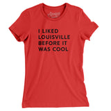 I Liked Louisville Before It Was Cool Women's T-Shirt-Allegiant Goods Co. Vintage Sports Apparel
