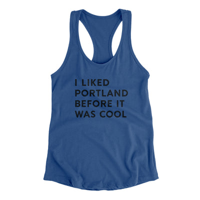 I Liked Portland Before It Was Cool Women's Racerback Tank-Royal-Allegiant Goods Co. Vintage Sports Apparel