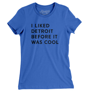I Liked Detroit Before It Was Cool Women's T-Shirt-Allegiant Goods Co. Vintage Sports Apparel