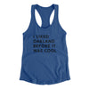 I Liked Oakland Before It Was Cool Women's Racerback Tank-Royal-Allegiant Goods Co. Vintage Sports Apparel