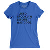 I Liked Brooklyn Before It Was Cool Women's T-Shirt-True Royal-Allegiant Goods Co. Vintage Sports Apparel