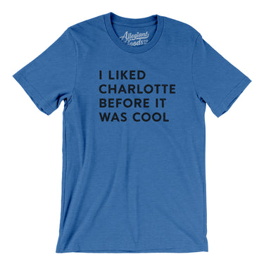 I Liked Charlotte Before It Was Cool Men/Unisex T-Shirt-Allegiant Goods Co. Vintage Sports Apparel