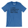 I Liked Charlotte Before It Was Cool Men/Unisex T-Shirt-Heather True Royal-Allegiant Goods Co. Vintage Sports Apparel