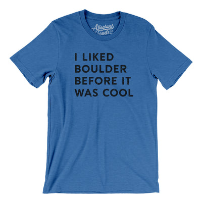 I Liked Boulder Before It Was Cool Men/Unisex T-Shirt-Heather True Royal-Allegiant Goods Co. Vintage Sports Apparel