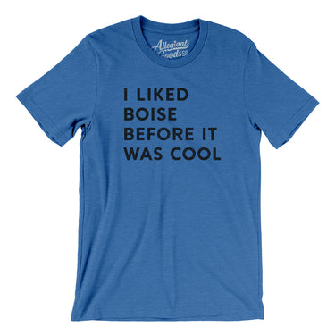 I Liked Boise Before It Was Cool Men/Unisex T-Shirt-Allegiant Goods Co. Vintage Sports Apparel
