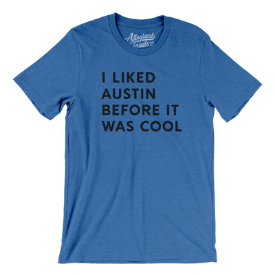 I Liked Austin Before It Was Cool Men/Unisex T-Shirt-Heather True Royal-Allegiant Goods Co. Vintage Sports Apparel