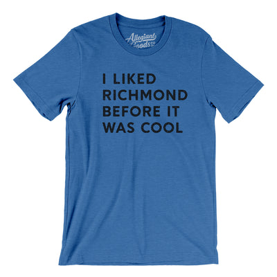I Liked Richmond Before It Was Cool Men/Unisex T-Shirt-Heather True Royal-Allegiant Goods Co. Vintage Sports Apparel