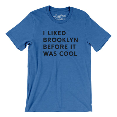 I Liked Brooklyn Before It Was Cool Men/Unisex T-Shirt-Heather True Royal-Allegiant Goods Co. Vintage Sports Apparel