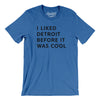 I Liked Detroit Before It Was Cool Men/Unisex T-Shirt-Heather True Royal-Allegiant Goods Co. Vintage Sports Apparel