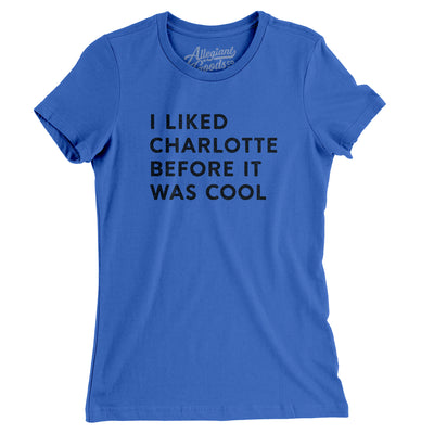 I Liked Charlotte Before It Was Cool Women's T-Shirt-True Royal-Allegiant Goods Co. Vintage Sports Apparel