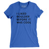 I Liked Boulder Before It Was Cool Women's T-Shirt-True Royal-Allegiant Goods Co. Vintage Sports Apparel