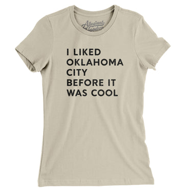 I Liked Oklahoma City Before It Was Cool Women's T-Shirt-Allegiant Goods Co. Vintage Sports Apparel