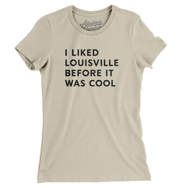 I Liked Louisville Before It Was Cool Women's T-Shirt-Allegiant Goods Co. Vintage Sports Apparel