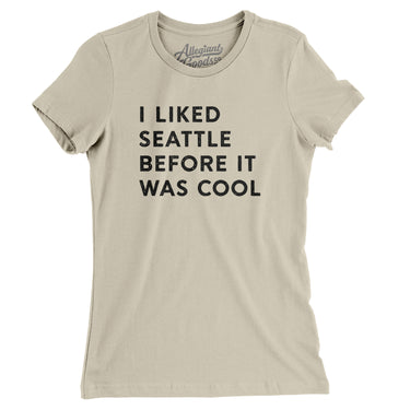 I Liked Seattle Before It Was Cool Women's T-Shirt-Allegiant Goods Co. Vintage Sports Apparel
