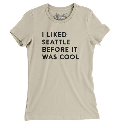 I Liked Seattle Before It Was Cool Women's T-Shirt-Soft Cream-Allegiant Goods Co. Vintage Sports Apparel