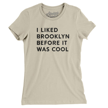 I Liked Brooklyn Before It Was Cool Women's T-Shirt-Allegiant Goods Co. Vintage Sports Apparel