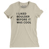 I Liked Boulder Before It Was Cool Women's T-Shirt-Soft Cream-Allegiant Goods Co. Vintage Sports Apparel