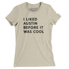 I Liked Austin Before It Was Cool Women's T-Shirt-Soft Cream-Allegiant Goods Co. Vintage Sports Apparel