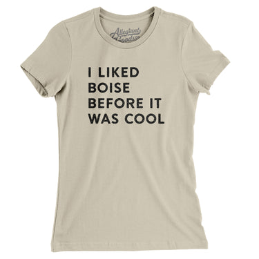 I Liked Boise Before It Was Cool Women's T-Shirt-Allegiant Goods Co. Vintage Sports Apparel