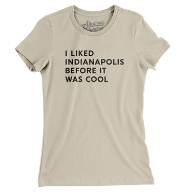 I Liked Indianapolis Before It Was Cool Women's T-Shirt-Allegiant Goods Co. Vintage Sports Apparel