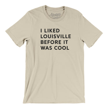 I Liked Louisville Before It Was Cool Men/Unisex T-Shirt-Allegiant Goods Co. Vintage Sports Apparel