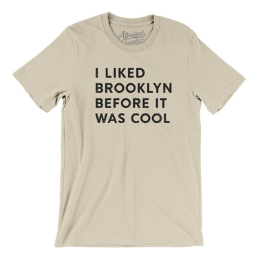 I Liked Brooklyn Before It Was Cool Men/Unisex T-Shirt-Allegiant Goods Co. Vintage Sports Apparel