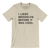 I Liked Brooklyn Before It Was Cool Men/Unisex T-Shirt-Soft Cream-Allegiant Goods Co. Vintage Sports Apparel