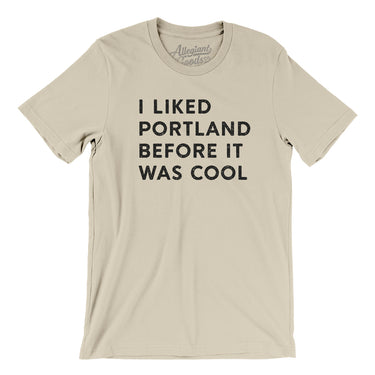 I Liked Portland Before It Was Cool Men/Unisex T-Shirt-Allegiant Goods Co. Vintage Sports Apparel