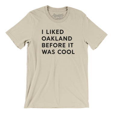I Liked Oakland Before It Was Cool Men/Unisex T-Shirt-Allegiant Goods Co. Vintage Sports Apparel