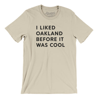 I Liked Oakland Before It Was Cool Men/Unisex T-Shirt-Soft Cream-Allegiant Goods Co. Vintage Sports Apparel