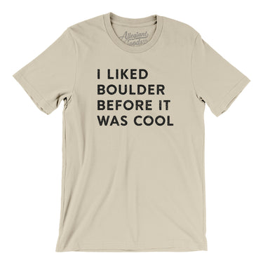 I Liked Boulder Before It Was Cool Men/Unisex T-Shirt-Allegiant Goods Co. Vintage Sports Apparel